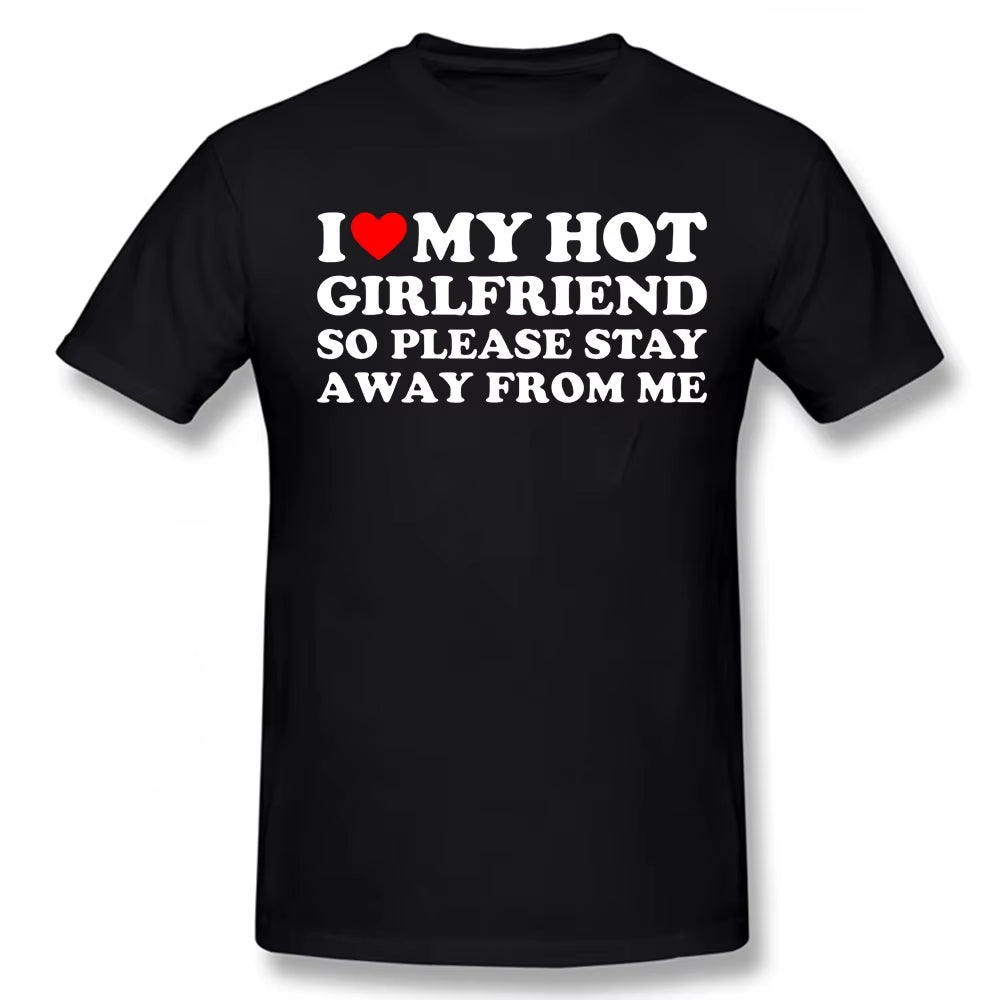 Funny I Love My Girlfriend T Shirts Graphic Streetwear Short Sleeve I Love My Hot Girlfriend so Stay Away T-Shirt Boyfriend