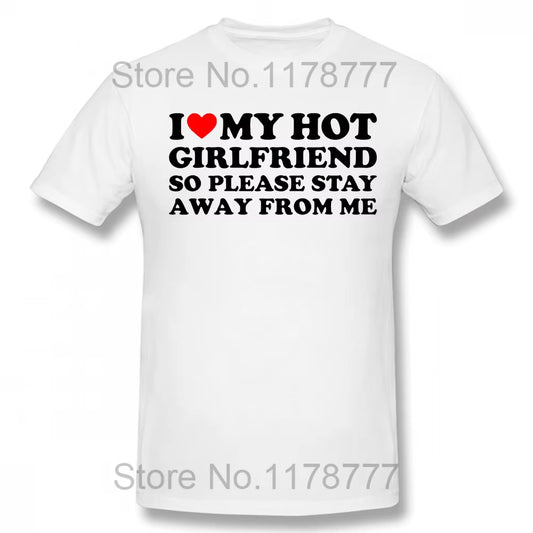 Funny I Love My Girlfriend T Shirts Graphic Streetwear Short Sleeve I Love My Hot Girlfriend so Stay Away T-Shirt Boyfriend